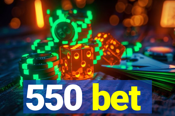 550 bet